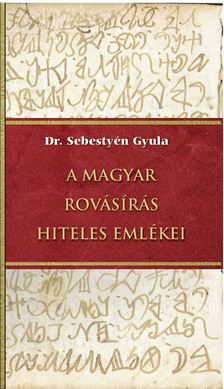 Dr. Sebestyén Gyula - A magyar rovásírás hiteles emlékei