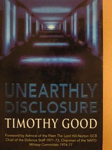 Timothy Good - Unearthly Disclosure [antikvár]