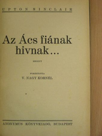 Upton Sinclair - Az Ács fiának hivnak... [antikvár]