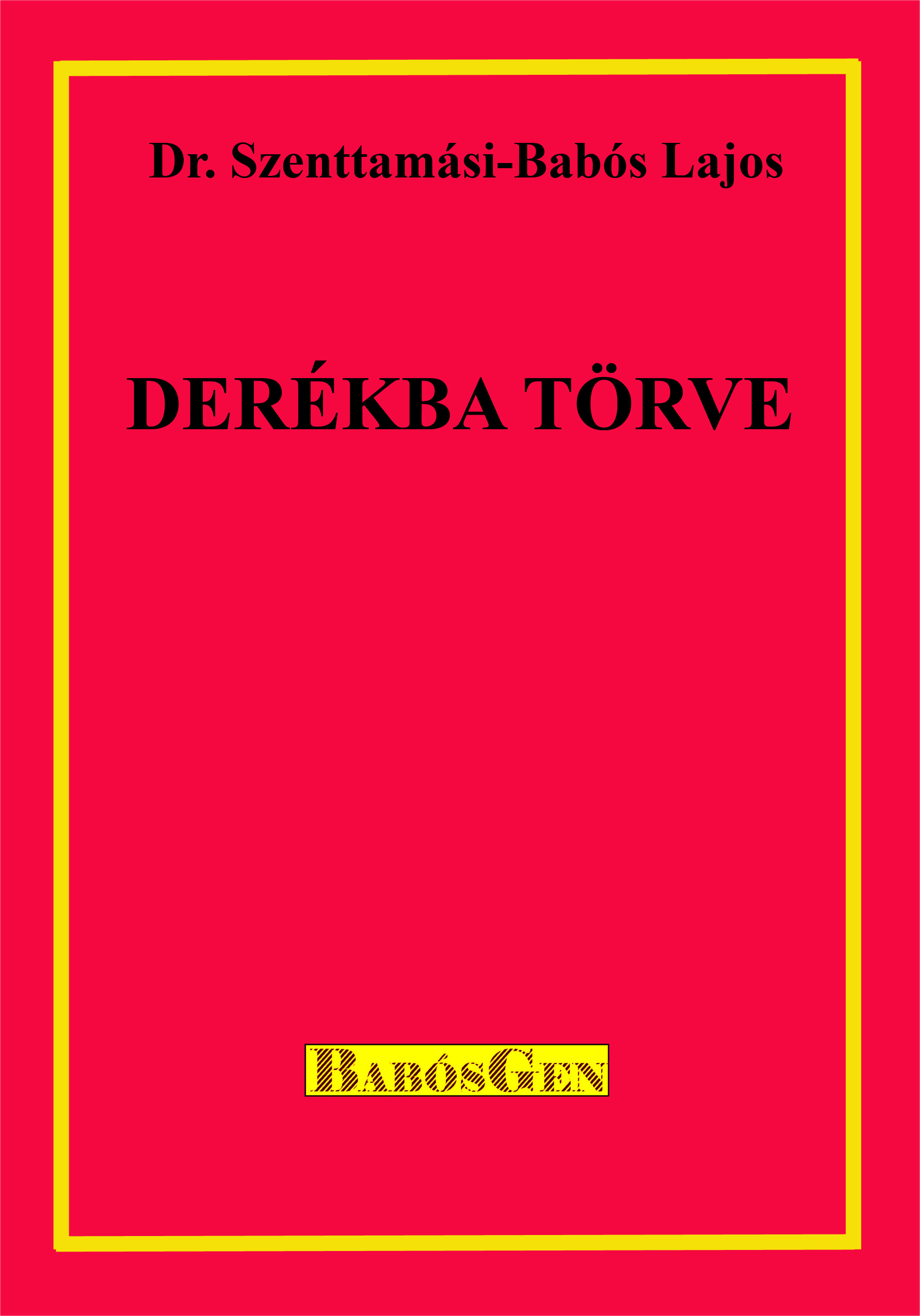 Dr. Szenttamási-Babós Lajos - Derékba törve