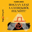 FELDMÁR ANDRÁS - Hogyan lesz a gyerekből felnőtt?  [eHangoskönyv]