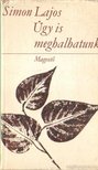 SIMON LAJOS - Úgy is meghalhatunk [antikvár]