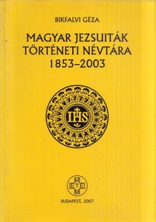 Bikfalvi Géza - Magyar jezsuiták történeti névtára 1853-2003 [antikvár]