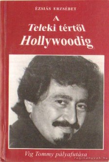 Ézsiás Erzsébet - A Teleki tértől Hollywoodig [antikvár]
