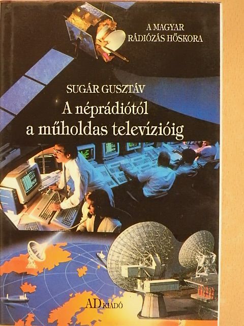 Sugár Gusztáv - A néprádiótól a műholdas televízióig/Lakihegy 60. évében [antikvár]