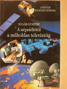 Sugár Gusztáv - A néprádiótól a műholdas televízióig/Lakihegy 60. évében [antikvár]