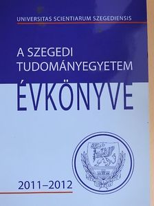 A Szegedi Tudományegyetem Évkönyve 2011-2012 [antikvár]
