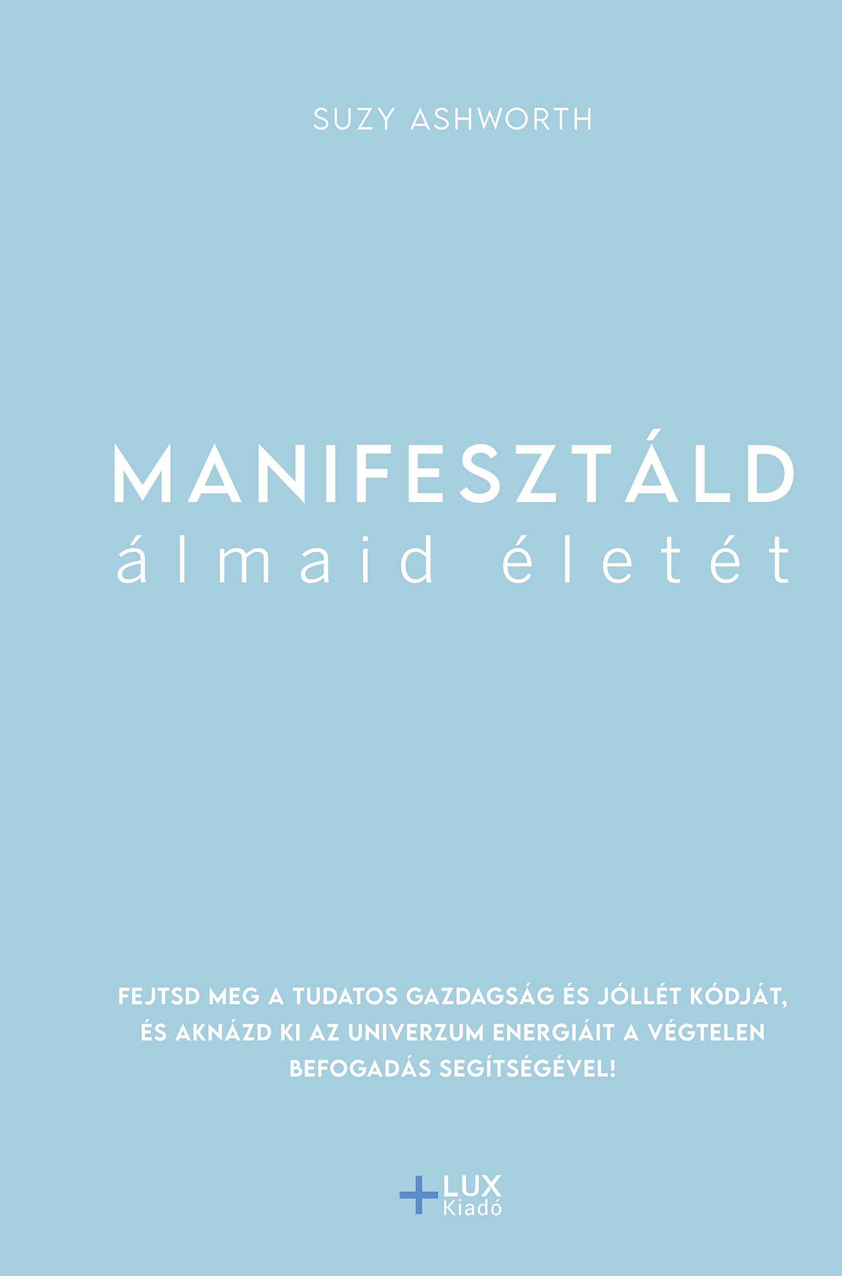 Suzy Ashworth - Manifesztáld álmaid életét [eKönyv: epub, mobi]