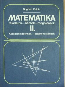 Bogdán Zoltán - Matematika feladatok-ötletek-megoldások II. [antikvár]