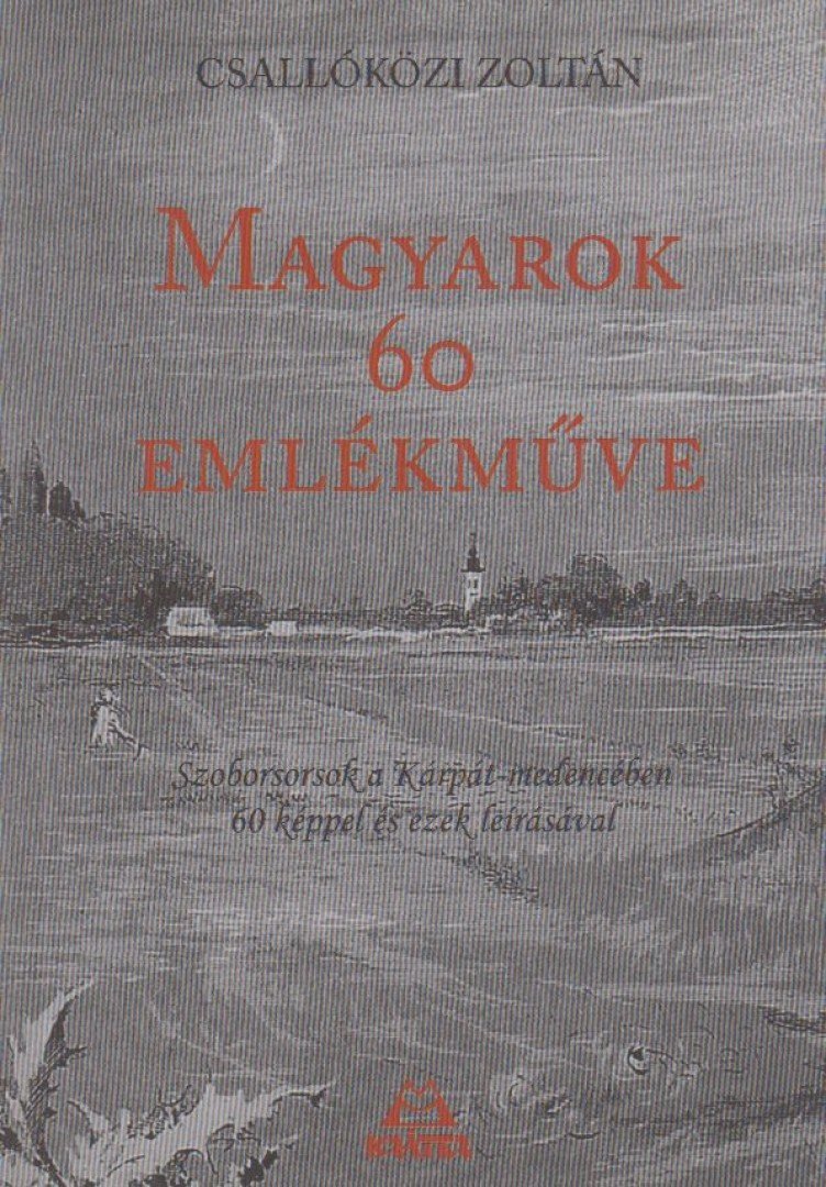 Csallóközi Zoltán - Magyarok 60 emlékműve [antikvár]