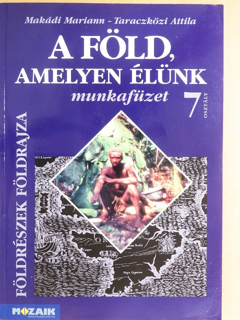 Makádi Mariann - A Föld, amelyen élünk 7. - Munkafüzet [antikvár]