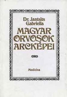 Dr. Jantsits Gabriella - Magyar orvosok arcképei [antikvár]