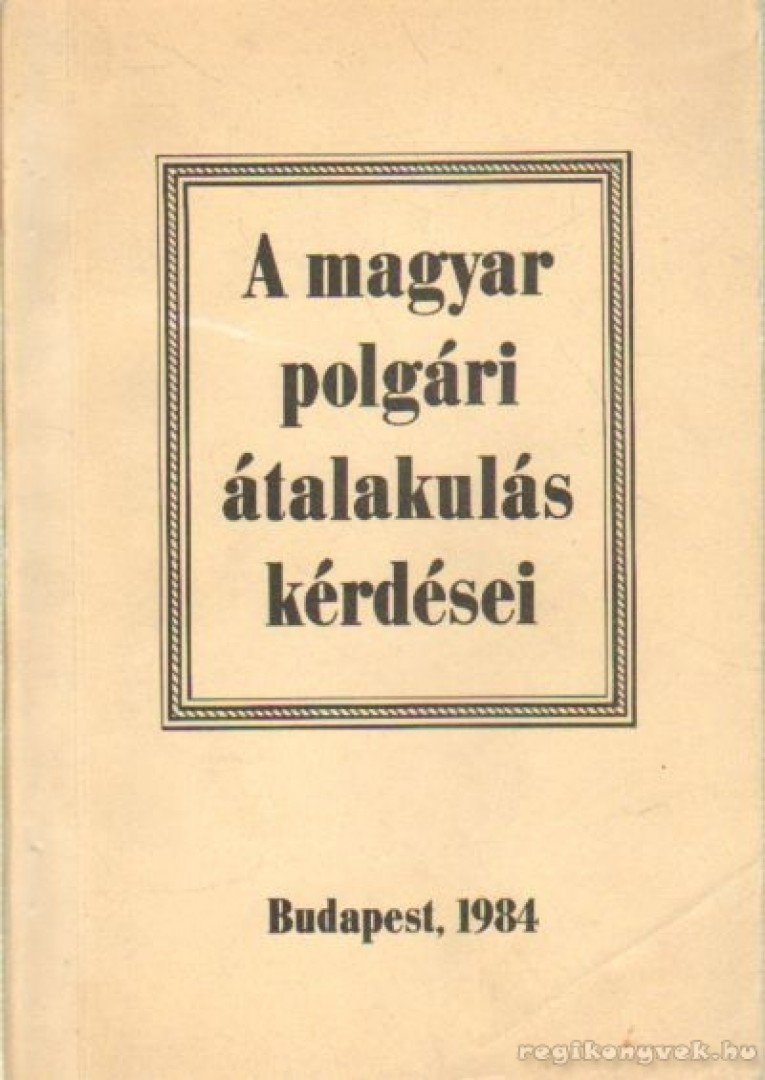 Több szerkesztő - A magyar polgári átalakulás kérdései [antikvár]