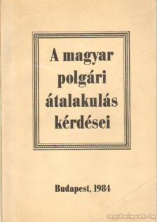 Több szerkesztő - A magyar polgári átalakulás kérdései [antikvár]