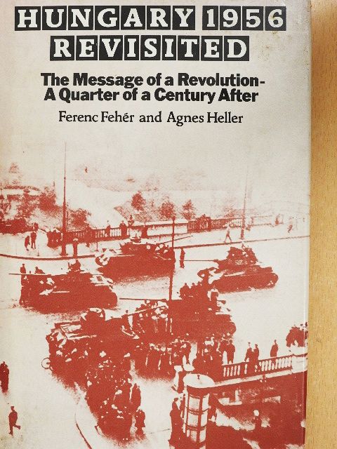 Agnes Heller - Hungary 1956 Revisited [antikvár]