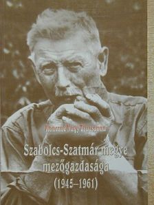 Konczné Nagy Zsuzsanna - Szabolcs-Szatmár megye mezőgazdasága (1945-1961) [antikvár]