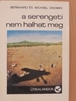 Bernhard Grzimek - A Serengeti nem halhat meg [antikvár]
