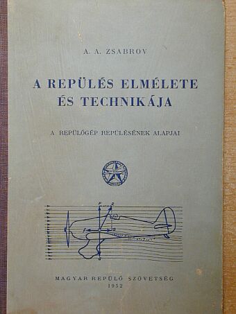 A. A. Zsabrov - A repülés elmélete és technikája [antikvár]