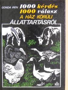 Gonda Irén - 1000 kérdés, 1000 válasz a ház körüli állattartásról [antikvár]