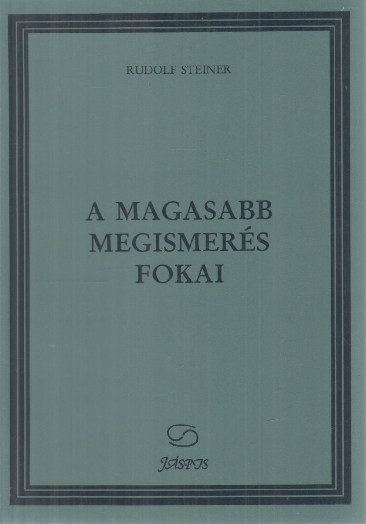 Rudolf Steiner - A magasabb megismerés fokai [antikvár]