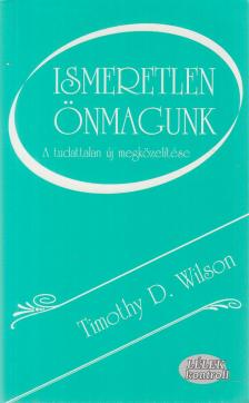 Timothy D. Wilson - Ismeretlen önmagunk [antikvár]