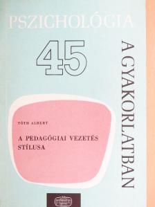 Tóth Albert - A pedagógiai vezetés stílusa [antikvár]
