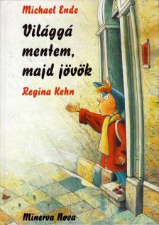Michael Ende, Regina Kehn - Világgá mentem, majd jövök [antikvár]