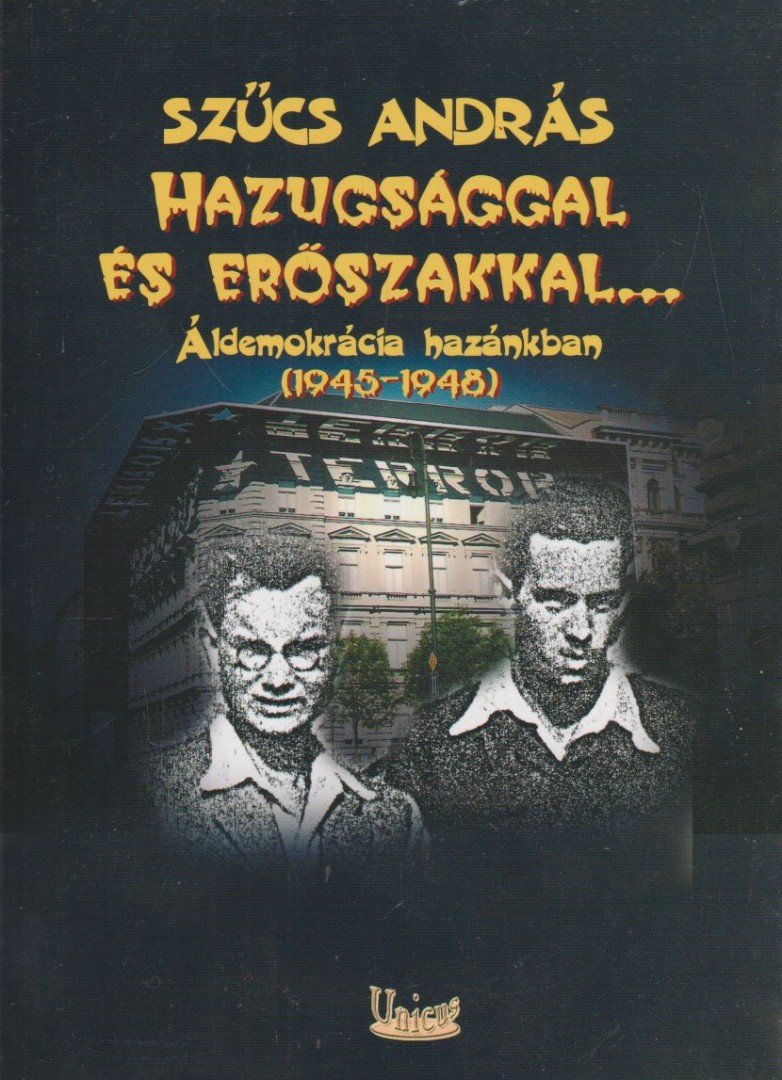 Szűcs András - Hazugsággal és erőszakkal [antikvár]