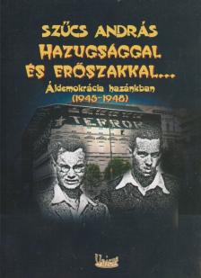 Szűcs András - Hazugsággal és erőszakkal [antikvár]
