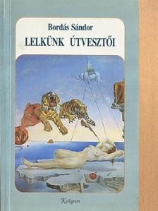 Bordás Sándor - Lelkünk útvesztői [antikvár]