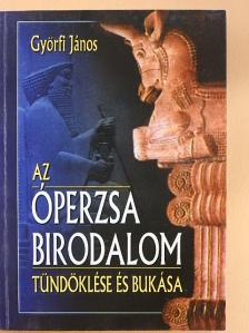 Győrfi János - Az Óperzsa Birodalom tündöklése és bukása [antikvár]