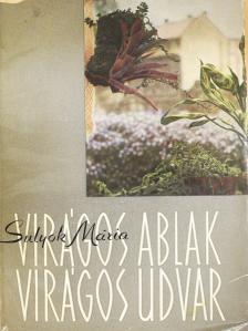 Sulyok Mária - Virágos ablak, virágos udvar (dedikált példány) [antikvár]