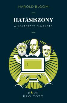 Harold Bloom - Hatásiszony - A költészet elmélete