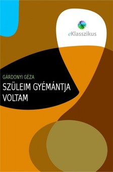 Gárdonyi Géza - Szüleim gyémántja voltam [eKönyv: epub, mobi]