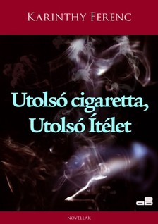 Karinthy Ferenc - Utolsó cigaretta, utolsó ítélet [eKönyv: epub, mobi]