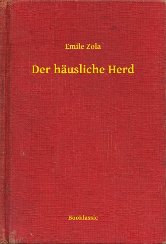 Émile Zola - Der häusliche Herd [eKönyv: epub, mobi]