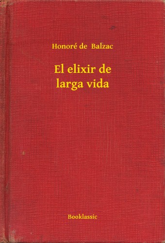 Honoré de Balzac - El elixir de larga vida [eKönyv: epub, mobi]