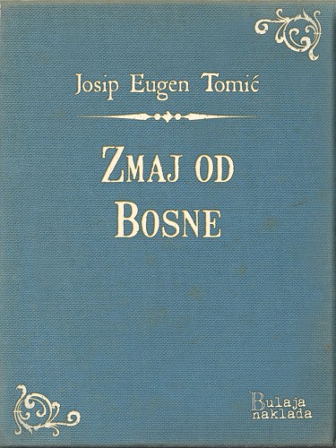 Tomiæ Josip Eugen - Zmaj od Bosne [eKönyv: epub, mobi]