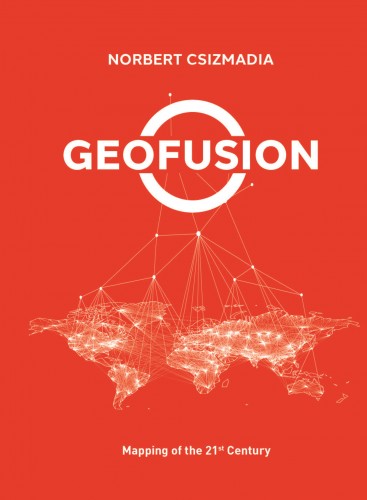 Csizmadia Norbert - Geofusion - Mapping of the 21st Century [eKönyv: epub, mobi]