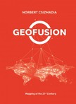 Csizmadia Norbert - Geofusion - Mapping of the 21st Century [eKönyv: epub, mobi]