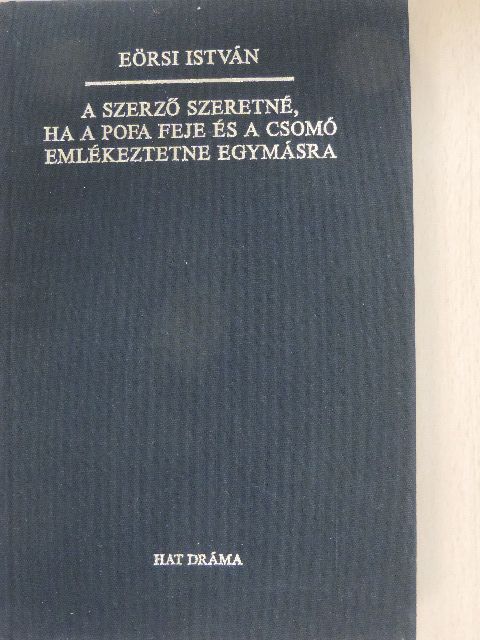 Eörsi István - A szerző szeretné, ha a pofa feje és a csomó emlékeztetne egymásra [antikvár]