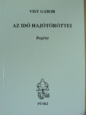 Visy Gábor - Az idő hajótöröttei [antikvár]