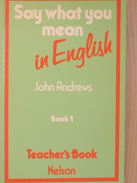 John Andrews - Say what you mean in English 1 - Teacher's Book [antikvár]