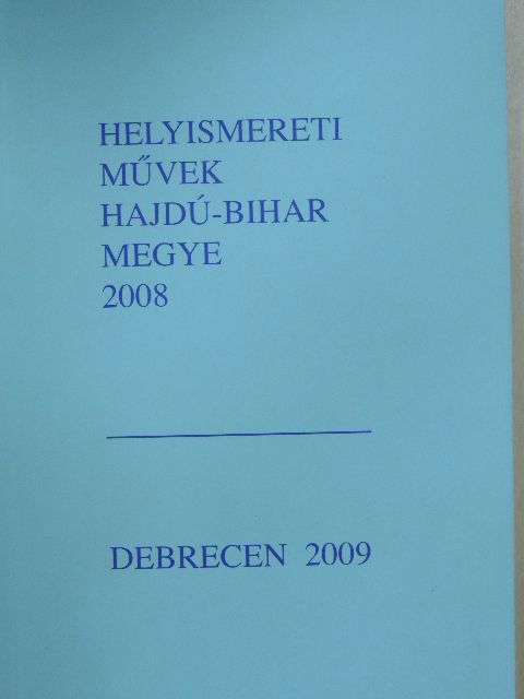 Bényei Miklós - Helyismereti Művek - Hajdú-Bihar megye 2008 [antikvár]