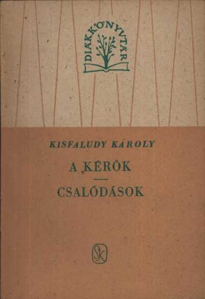 KISFALUDY KÁROLY - A kérők / Csalódások [antikvár]