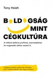 Tony Hsieh - Boldogság mint cégkultúra - A milliárd dolláros profithoz, szenvedélyhez és magasabb célhoz vezető út  [eKönyv: epub, mobi]