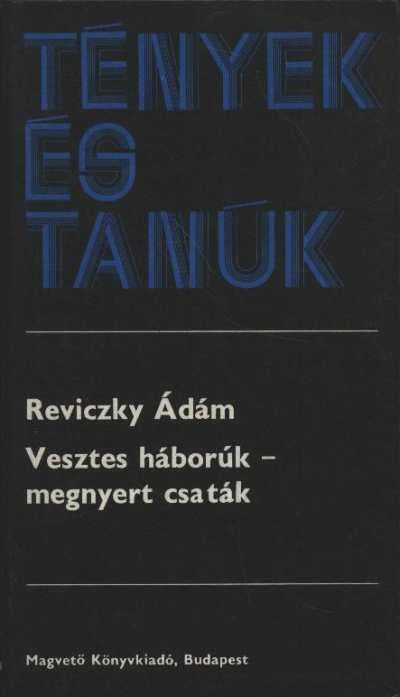 Reviczky Ádám - Vesztes háborúk - megnyert csaták [antikvár]