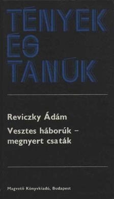 Reviczky Ádám - Vesztes háborúk - megnyert csaták [antikvár]