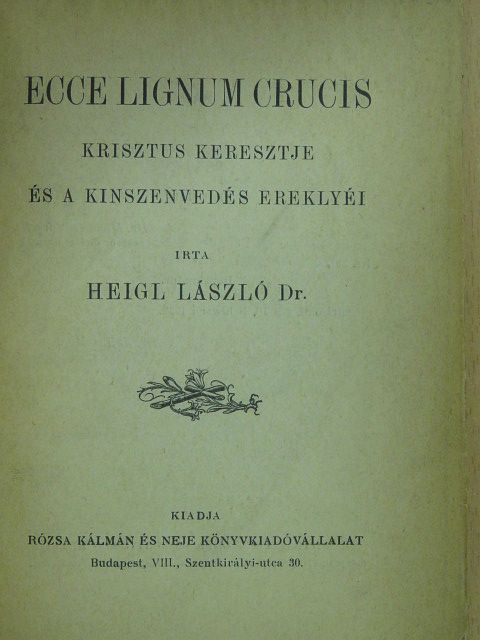 Heigl László Dr. - Ecce lignum crucis [antikvár]