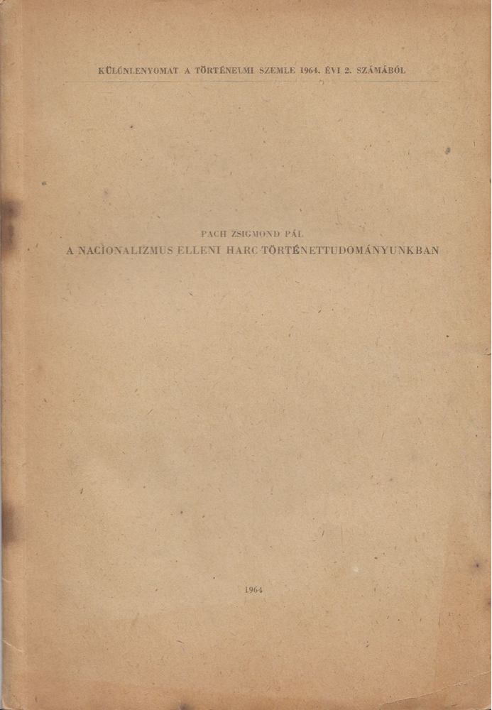 PACH ZSIGMOND PÁL - A nacionalizmus elleni harc történettudományunkban [antikvár]